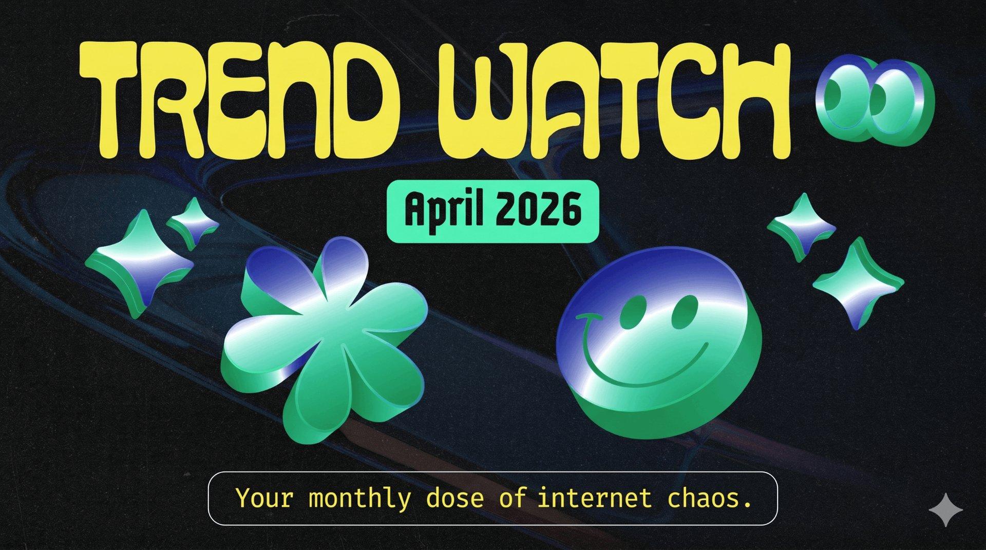 April 2026 Trend Watch: The Rise of Real, Messy, and Shareable Content